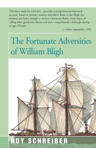 Title: The Fortunate Adversities of William Bligh, Author: Roy Schreiber