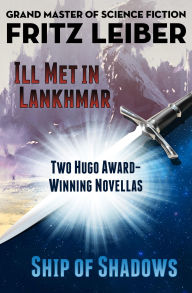 Title: Ill Met in Lankhmar and Ship of Shadows: Two Novellas, Author: Fritz Leiber