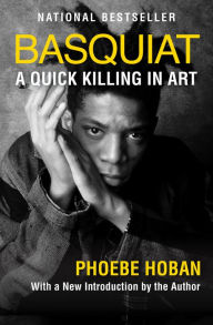 Title: Basquiat: A Quick Killing in Art, Author: Phoebe Hoban