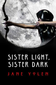 Title: Sister Light, Sister Dark (Great Alta Saga Series #1), Author: Jane Yolen