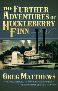 Title: The Further Adventures of Huckleberry Finn, Author: Greg Matthews