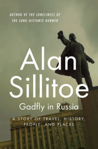 Title: Gadfly in Russia: A Story of Travel, History, People, and Places, Author: Alan Sillitoe