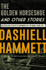 The Golden Horseshoe and Other Stories: Collected Case Files of the Continental Op: The Middle Years, Volume 1