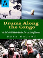 Drums Along the Congo: On the Trail of Mokele-Mbembe, the Last Living Dinosur