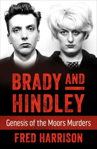 Title: Brady and Hindley: Genesis of the Moors Murders, Author: Fred Harrison