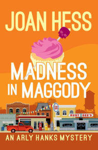 Title: Madness in Maggody (Arly Hanks Series #4), Author: Joan Hess