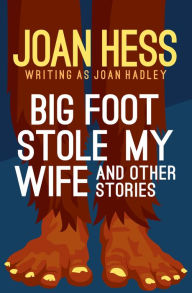 Title: Big Foot Stole My Wife: And Other Stories, Author: Joan Hess