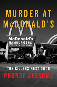Title: Murder at McDonald's: The Killers Next Door, Author: Phonse Jessome