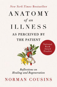 Title: Anatomy of an Illness as Perceived by the Patient: Reflections on Healing and Regeneration, Author: Norman Cousins