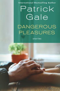 Title: Dangerous Pleasures: Stories, Author: Patrick Gale