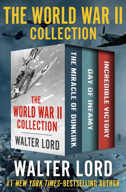 The World War Ii Collection The Miracle Of Dunkirk Day Of Infamy And Incredible Victory By