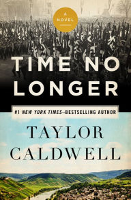 Title: Time No Longer: A Novel, Author: Taylor Caldwell
