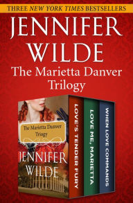 Title: The Marietta Danver Trilogy: Love's Tender Fury; Love Me, Marietta; and When Love Commands, Author: Jennifer Wilde