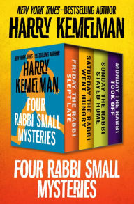 Title: Four Rabbi Small Mysteries: Friday the Rabbi Slept Late, Saturday the Rabbi Went Hungry, Sunday the Rabbi Stayed Home, and Monday the Rabbi Took Off, Author: Harry Kemelman