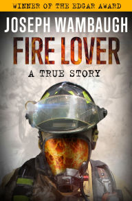 Title: Fire Lover: A True Story, Author: Joseph Wambaugh