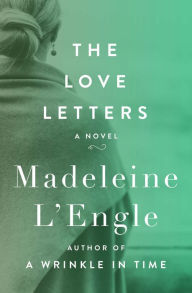 Title: The Love Letters: A Novel, Author: Madeleine L'Engle