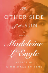 Title: The Other Side of the Sun: A Novel, Author: Madeleine L'Engle
