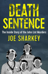 Title: Death Sentence: The Inside Story of the John List Murders, Author: Joe Sharkey