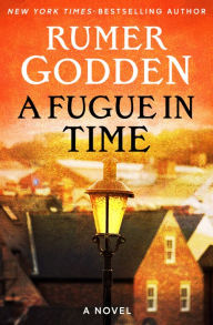 Title: A Fugue in Time: A Novel, Author: Rumer Godden