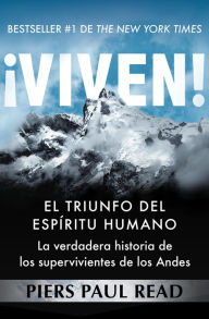 Title: ¡Viven!: El triunfo del espíritu humano, Author: Piers Paul Read