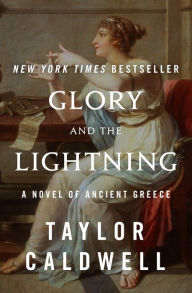 Title: Glory and the Lightning: A Novel of Ancient Greece, Author: Taylor Caldwell