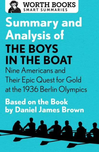 Summary and Analysis of The Boys in the Boat Nine Americans and