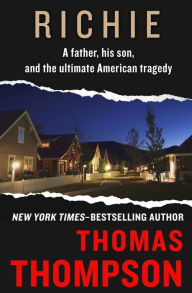 Title: Richie: A Father, His Son, and the Ultimate American Tragedy, Author: Thomas Thompson