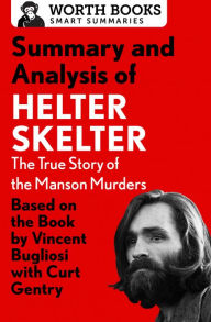 Title: Summary and Analysis of Helter Skelter: The True Story of the Manson Murders: Based on the Book by Vincent Bugliosi with Curt Gentry, Author: Worth Books