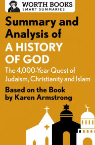 Title: Summary and Analysis of A History of God: The 4,000-Year Quest of Judaism, Christianity, and Islam: Based on the Book by Karen Armstrong, Author: Worth Books