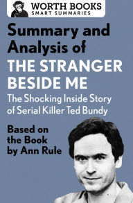 Title: Summary and Analysis of The Stranger Beside Me: The Shocking Inside Story of Serial Killer Ted Bundy: Based on the Book by Ann Rule, Author: Worth Books