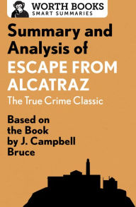Title: Summary and Analysis of Escape from Alcatraz: The True Crime Classic: Based on the Book by J. Campbell Bruce, Author: Worth Books