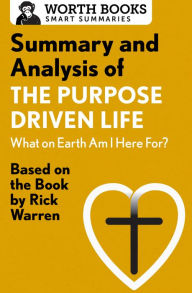 Title: Summary and Analysis of The Purpose Driven Life: What On Earth Am I Here For?: Based on the Book by Rick Warren, Author: Worth Books