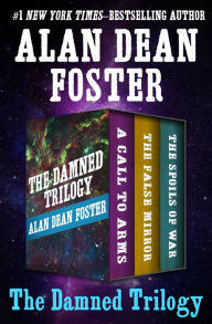 Title: The Damned Trilogy: A Call to Arms, The False Mirror, and The Spoils of War, Author: Alan Dean Foster