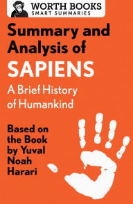 Title: Summary and Analysis of Sapiens: A Brief History of Humankind: Based on the Book by Yuval Noah Harari, Author: Worth Books