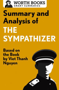 Title: Summary and Analysis of The Sympathizer: Based on the Book by Viet Thanh Nguyen, Author: Worth Books