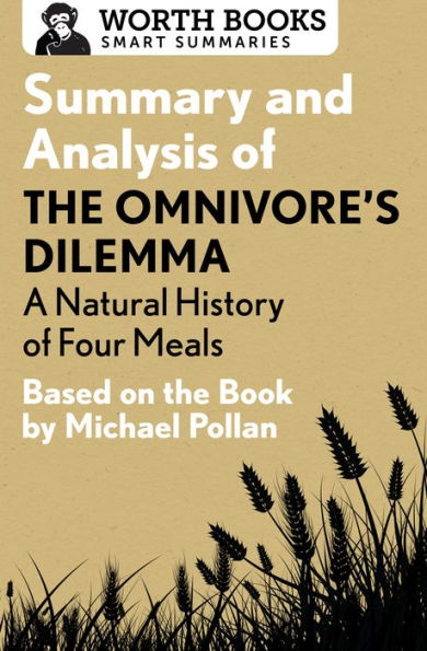 Summary and Analysis of The Omnivore's Dilemma: A Natural History of Four Meals 1: Based on the Book by Michael Pollan