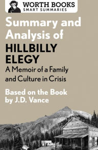Title: Summary and Analysis of Hillbilly Elegy: A Memoir of a Family and Culture in Crisis: Based on the Book by J.D. Vance, Author: Worth Books