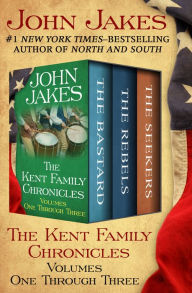 Title: The Kent Family Chronicles Volumes One Through Three: The Bastard, The Rebels, and The Seekers, Author: John Jakes