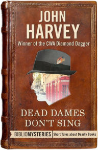 Title: Dead Dames Don't Sing, Author: John Harvey