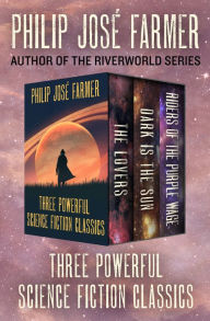 Three Powerful Science Fiction Classics: The Lovers, Dark Is the Sun, and Riders of the Purple Wage