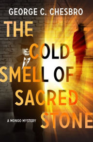 Title: The Cold Smell of Sacred Stone, Author: George C. Chesbro