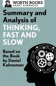Title: Summary and Analysis of Thinking, Fast and Slow: Based on the Book by Daniel Kahneman, Author: Worth Books