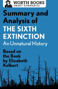 Title: Summary and Analysis of The Sixth Extinction: An Unnatural History: Based on the Book by Elizabeth Kolbert, Author: Worth Books