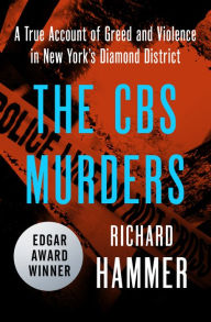 Title: The CBS Murders: A True Account of Greed and Violence in New York's Diamond District, Author: Richard Hammer