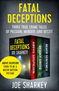Title: Fatal Deceptions: Three True Crime Tales of Passion, Murder, and Deceit, Author: Joe Sharkey