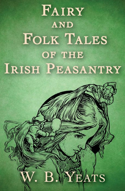 Fairy And Folk Tales Of The Irish Peasantry By William Butler Yeats ...