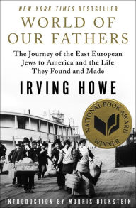 Title: World of Our Fathers: The Journey of the East European Jews to America and the Life They Found and Made, Author: Irving Howe