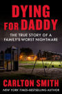 Dying for Daddy: The True Story of a Family's Worst Nightmare