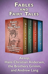 Title: Fables and Fairy Tales: Aesop's Fables, Hans Christian Andersen's Fairy Tales, Grimm's Fairy Tales, and The Blue Fairy Book, Author: Aesop