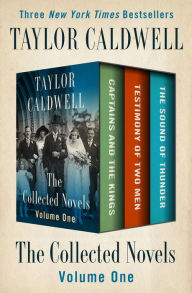 Title: The Collected Novels Volume One: Captains and the Kings, Testimony of Two Men, and The Sound of Thunder, Author: Taylor Caldwell